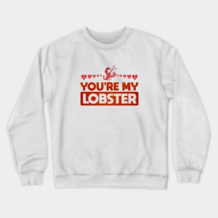 You're My Lobster Crewneck Sweatshirt